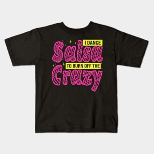 I Dance Salsa to Burn Off The Crazy, Salsa Dancer Kids T-Shirt